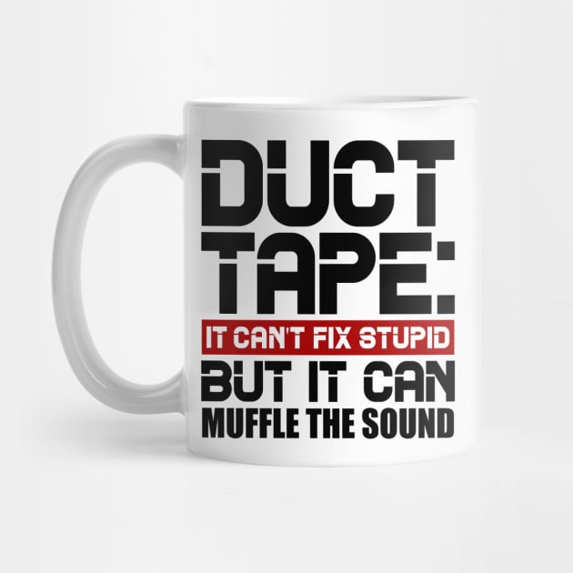 Duct tape, it can't fix stupid but it can muffle the sound by colorsplash
